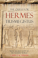 The Quest For Hermes Trismegistus : From Ancient Egypt to the Modern World-9780863157981