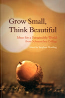 Grow Small, Think Beautiful : Ideas for a Sustainable World from Schumacher College-9780863158353