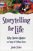 Storytelling for Life : Why Stories Matter and Ways of Telling Them-9780863159237