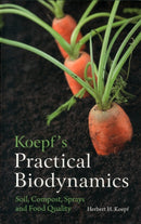 Koepf's Practical Biodynamics : Soil, Compost, Sprays and Food Quality-9780863159268
