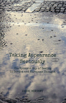 Taking Appearance Seriously : The Dynamic Way of Seeing in Goethe and European Thought-9780863159275