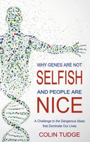 Why Genes Are Not Selfish and People Are Nice : A Challenge to the Dangerous Ideas that Dominate our Lives-9780863159633
