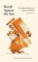 Revolt Against the Sun : The Selected Poetry of Nazik al-Mala'ika: A Bilingual Reader-9780863563171