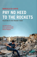 Pay No Heed to the Rockets : Palestine in the Present Tense-9780863569807