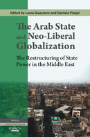 Arab State and Neo-Liberal Globalization : The Restructuring of State Power in the Middle East-9780863723896