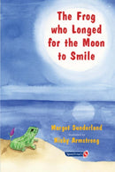 The Frog Who Longed for the Moon to Smile : A Story for Children Who Yearn for Someone They Love-9780863884955