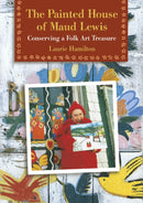 The Painted House of Maud Lewis : Conserving a Folk Art Treasure-9780864923349