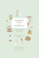 Manners Begin at Breakfast, Revised and Updated Edition : Modern Etiquette for Families-9780865654464