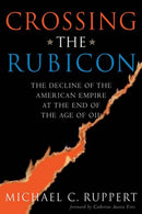 Crossing the Rubicon : The Decline of the American Empire at the End of the Age of Oil-9780865715400