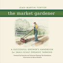 The Market Gardener : A Successful Grower's Handbook for Small-Scale Organic Farming-9780865717657
