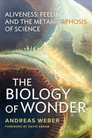 The Biology of Wonder : Aliveness, Feeling and the Metamorphosis of Science-9780865717992