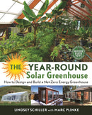 The Year-Round Solar Greenhouse : How to Design and Build a Net-Zero Energy Greenhouse-9780865718241