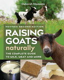 Raising Goats Naturally, 2nd Edition : The Complete Guide to Milk, Meat, and More-9780865718470