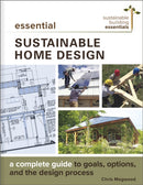 Essential Sustainable Home Design : A Complete Guide to Goals, Options, and the Design Process-9780865718500