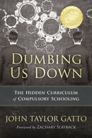 Dumbing Us Down - 25th Anniversary Edition : The Hidden Curriculum of Compulsory Schooling-9780865718548