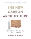 The New Carbon Architecture : Building to Cool the Climate-9780865718685