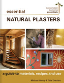 Essential Natural Plasters : A Guide to Materials, Recipes, and Use-9780865718708