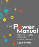 The Power Manual : How to Master Complex Power Dynamics-9780865718814