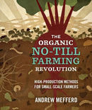 The Organic No-Till Farming Revolution : High-Production Methods for Small-Scale Farmers-9780865718845
