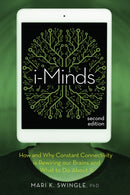 i-Minds - 2nd edition : How and Why Constant Connectivity is Rewiring Our Brains and What to Do About it-9780865719019