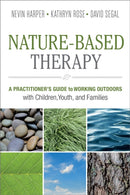 Nature-Based Therapy : A Practitioner's Guide to Working Outdoors with Children, Youth, and Families-9780865719132
