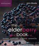 The Elderberry Book : Forage, Cultivate, Prepare, Preserve-9780865719194