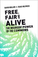 Free, Fair, and Alive : The Insurgent Power of the Commons-9780865719217