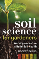 Soil Science for Gardeners : Working with Nature to Build Soil Health-9780865719309