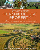 Building Your Permaculture Property : A Five-Step Process to Design and Develop Land-9780865719378