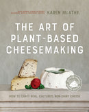 The Art of Plant-Based Cheesemaking, Second Edition : How to Craft Real, Cultured, Non-Dairy Cheese-9780865719620