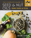 The Complete Guide to Seed and Nut Oils : Growing, Foraging, and Pressing-9780865719637