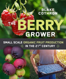 The Berry Grower : Small Scale Organic Fruit Production in the 21st Century-9780865719651