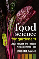 Food Science for Gardeners : Grow, Harvest, and Prepare Nutrient Dense Foods-9780865719781