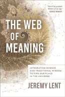The Web of Meaning : Integrating Science and Traditional Wisdom to Find our Place in the Universe-9780865719798