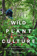Wild Plant Culture : A Guide to Restoring Edible and Medicinal Native Plant Communities-9780865719804