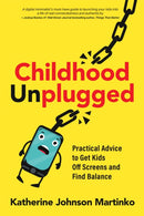 Childhood Unplugged : Practical Advice to Get Kids Off Screens and Find Balance-9780865719828