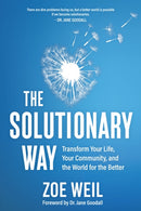The Solutionary Way : Transform Your Life, Your Community, and the World for the Better-9780865719989