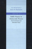 Public Finance in Democratic Process -- Fiscal Institutions & Individual Choice-9780865972193