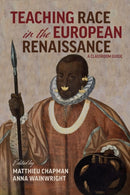Teaching Race in the European Renaissance: A Cla - A Classroom Guide-9780866988360