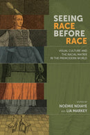 Seeing Race Before Race - Visual Culture and the Racial Matrix in the Premodern World-9780866988414