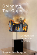 Spinning Tea Cups : A Mythical American Memoir-9780870712555
