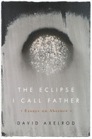 The Eclipse I Call Father : Essays on Absence-9780870719691