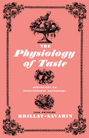 The Physiology of Taste : Meditations on Transcendental Gastronomy-9780871402004