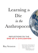 Learning to Die in the Anthropocene : Reflections on the End of a Civilization-9780872866690