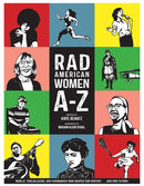 Rad American Women A-Z : Rebels, Trailblazers, and Visionaries who Shaped Our History . . . and Our Future!-9780872866836