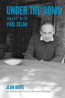 Under the Dome : Walks with Paul Celan-9780872868083