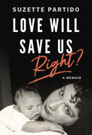 Love Will Save Us, Right? : A Memoir-9780872869189