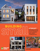 Building Small : A Toolkit for Real Estate Entrepreneurs, Civic Leaders, and Great Communities-9780874204681