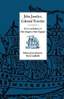 John Josselyn, Colonial Traveler – A Critical Edition of Two Voyages to New–England.