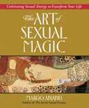 Art of Sexual Magic : Cultivating Sexual Energy to Transform Your Life-9780874778403